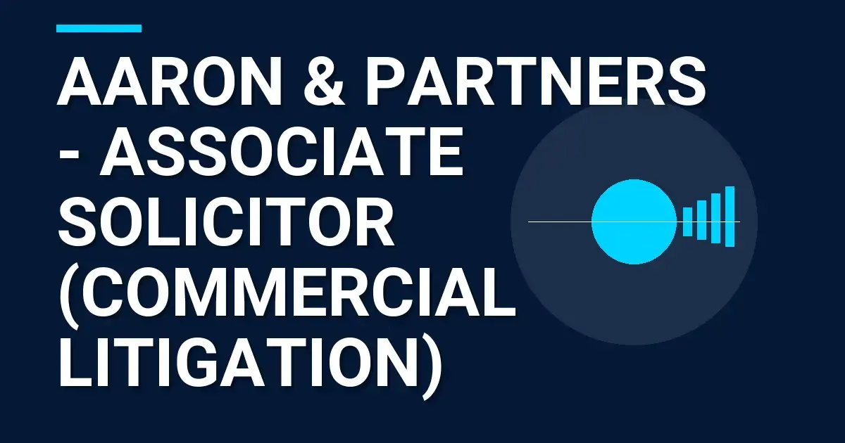 Aaron & Partners - Associate Solicitor (Commercial Litigation)