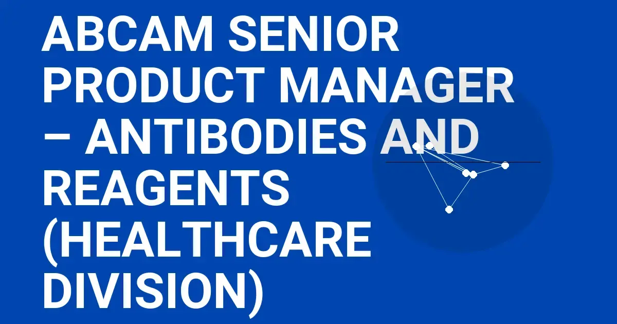 Abcam Senior Product Manager – Antibodies and Reagents (Healthcare Division)