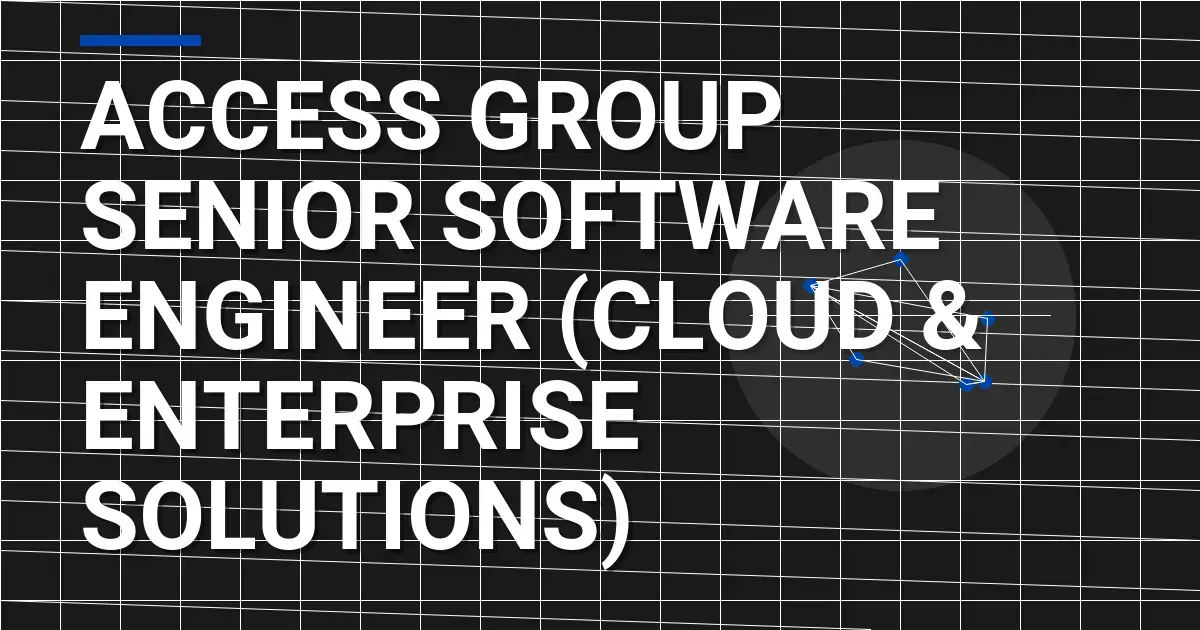 Access Group Senior Software Engineer (Cloud & Enterprise Solutions)