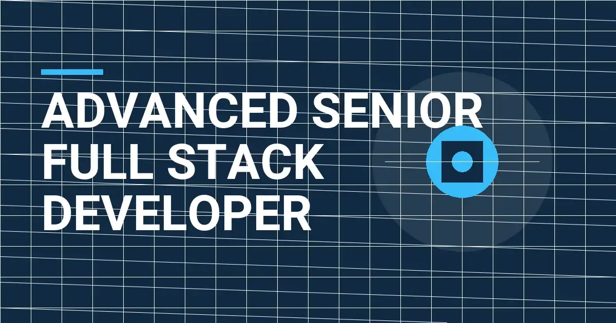 Advanced Senior Full Stack Developer