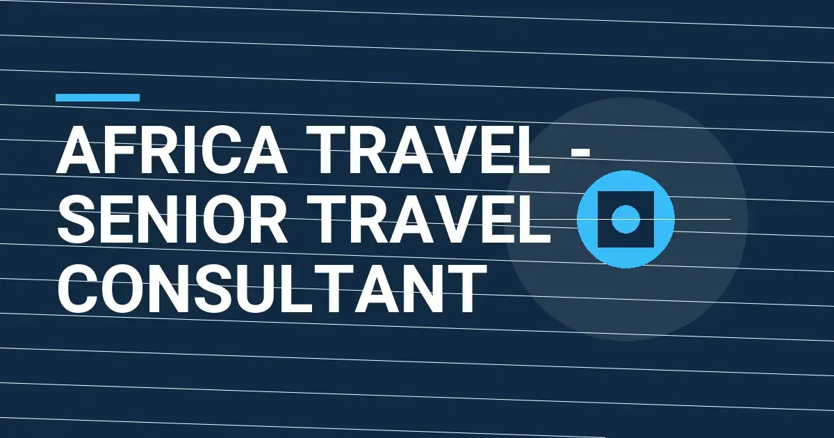 Africa Travel - Senior Travel Consultant