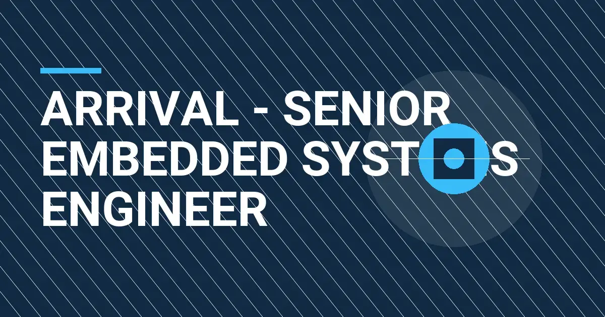 Arrival - Senior Embedded Systems Engineer