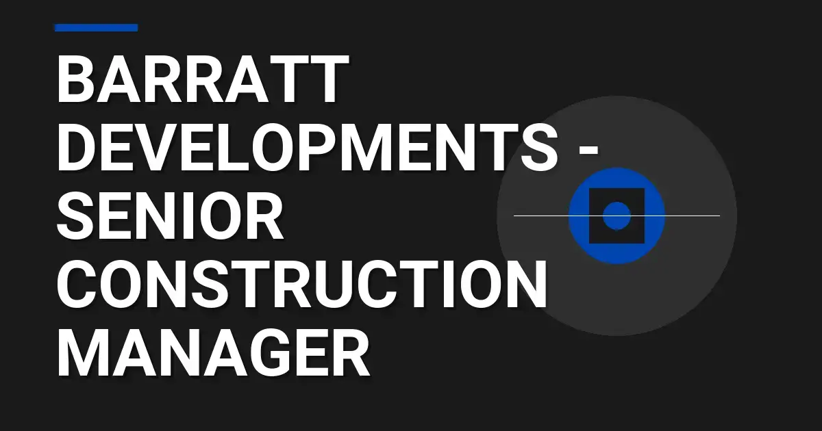 Barratt Developments - Senior Construction Manager