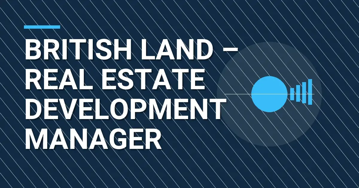 British Land – Real Estate Development Manager
