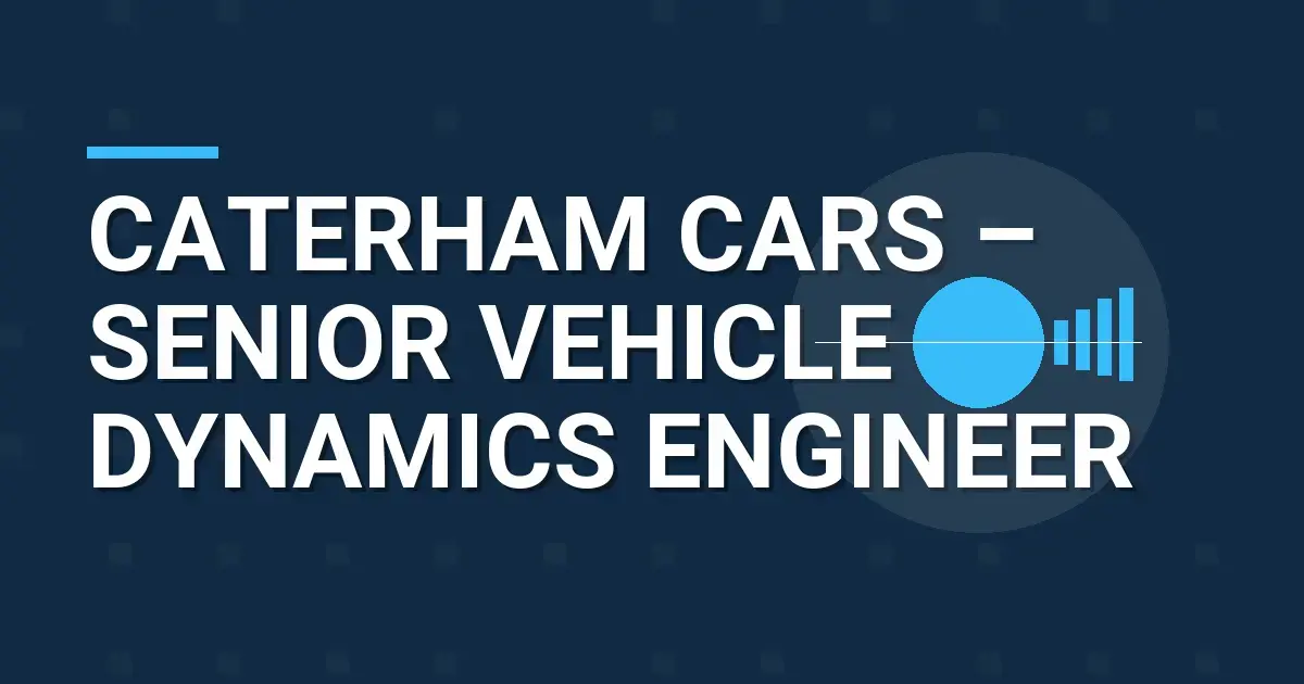 Caterham Cars – Senior Vehicle Dynamics Engineer