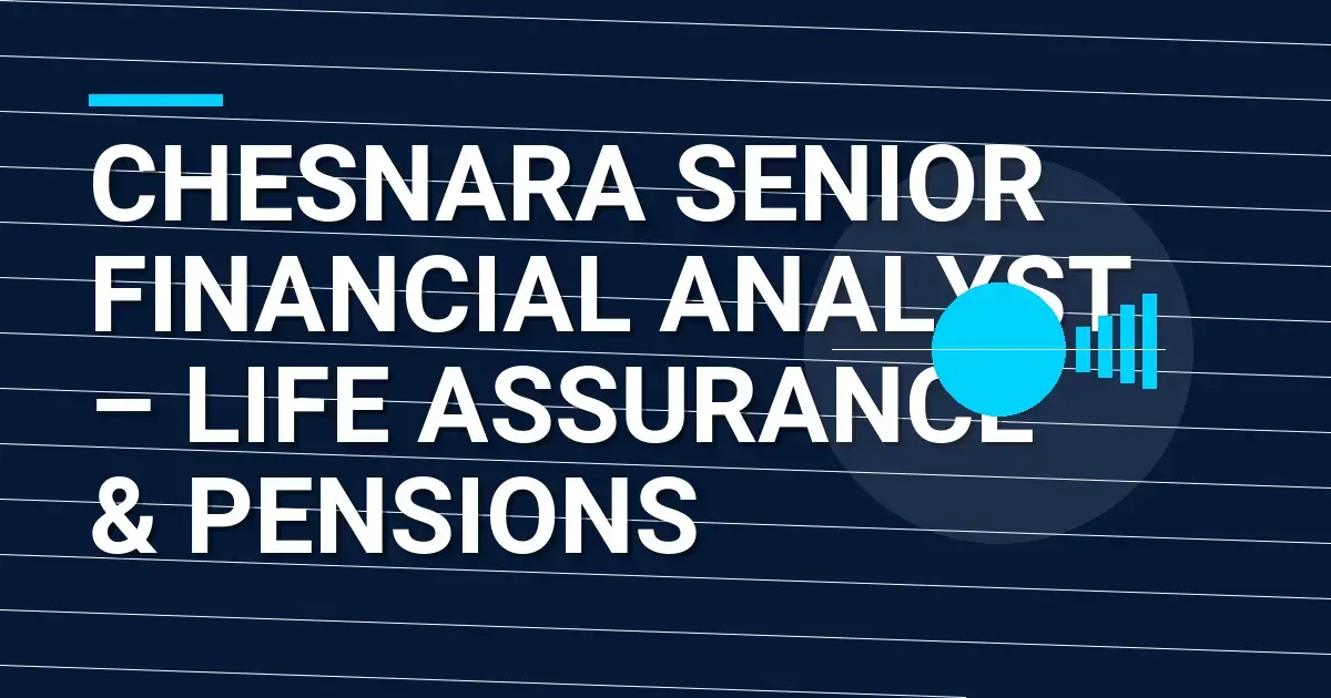 Chesnara Senior Financial Analyst – Life Assurance & Pensions
