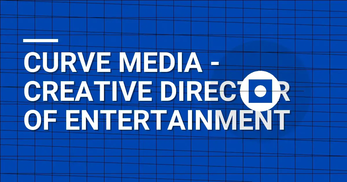 Curve Media - Creative Director of Entertainment