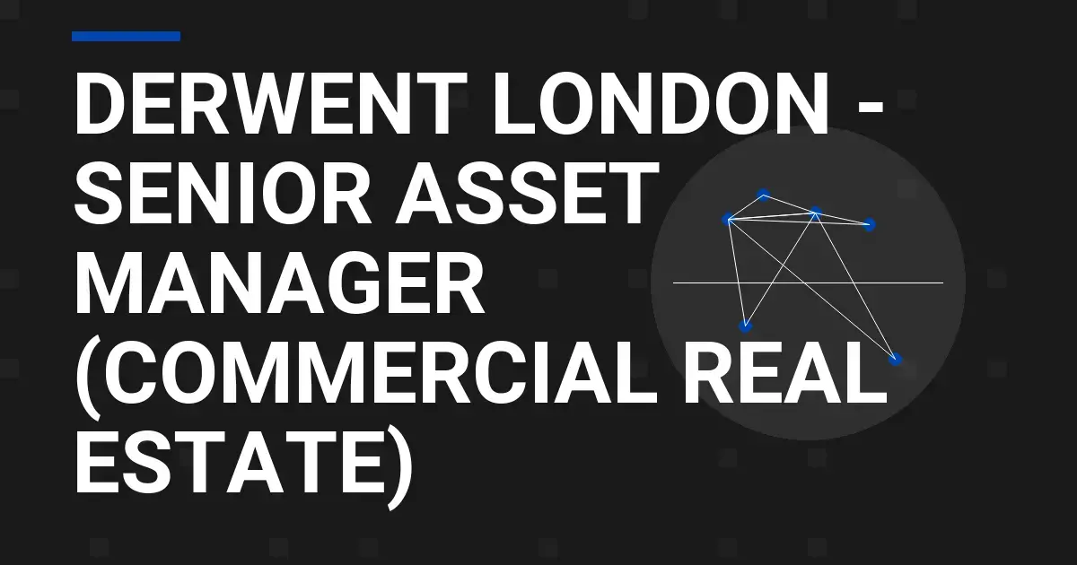 Derwent London - Senior Asset Manager (Commercial Real Estate)