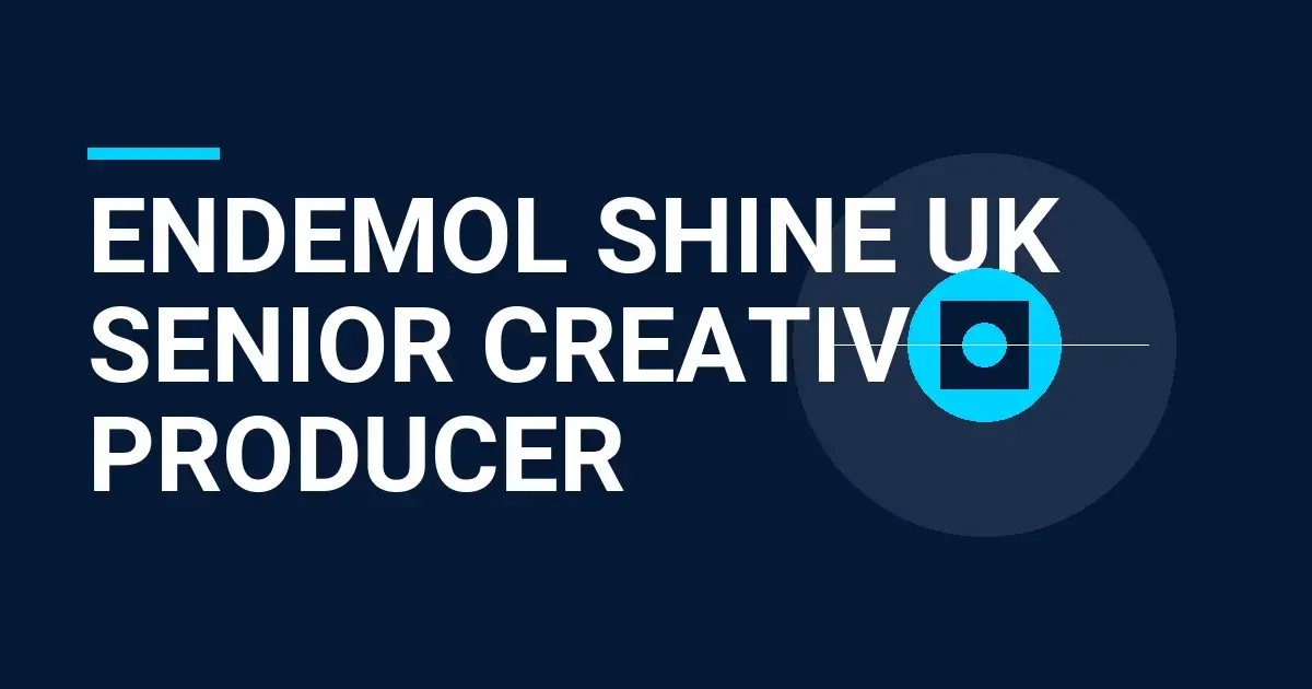 Endemol Shine UK Senior Creative Producer
