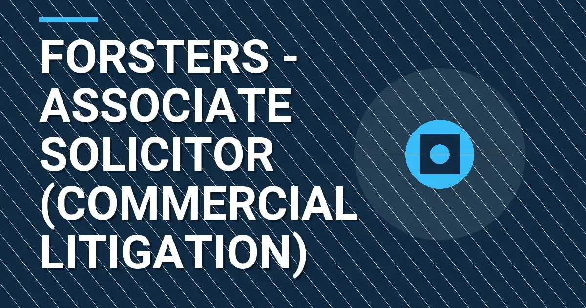 Forsters - Associate Solicitor (Commercial Litigation)