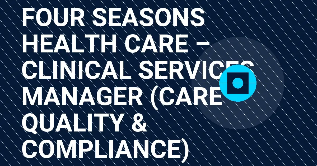 Four Seasons Health Care – Clinical Services Manager (Care Quality & Compliance)