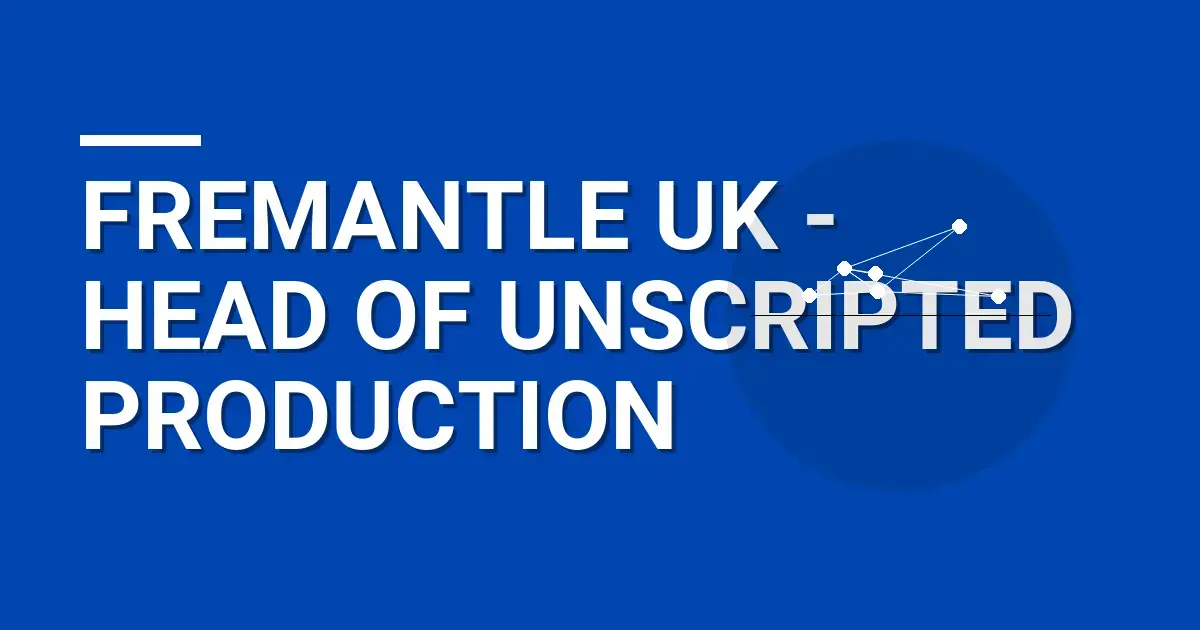 Fremantle UK - Head of Unscripted Production