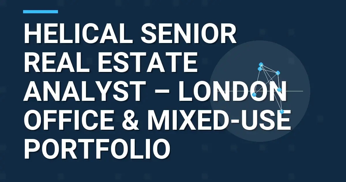 Helical Senior Real Estate Analyst – London Office & Mixed-Use Portfolio