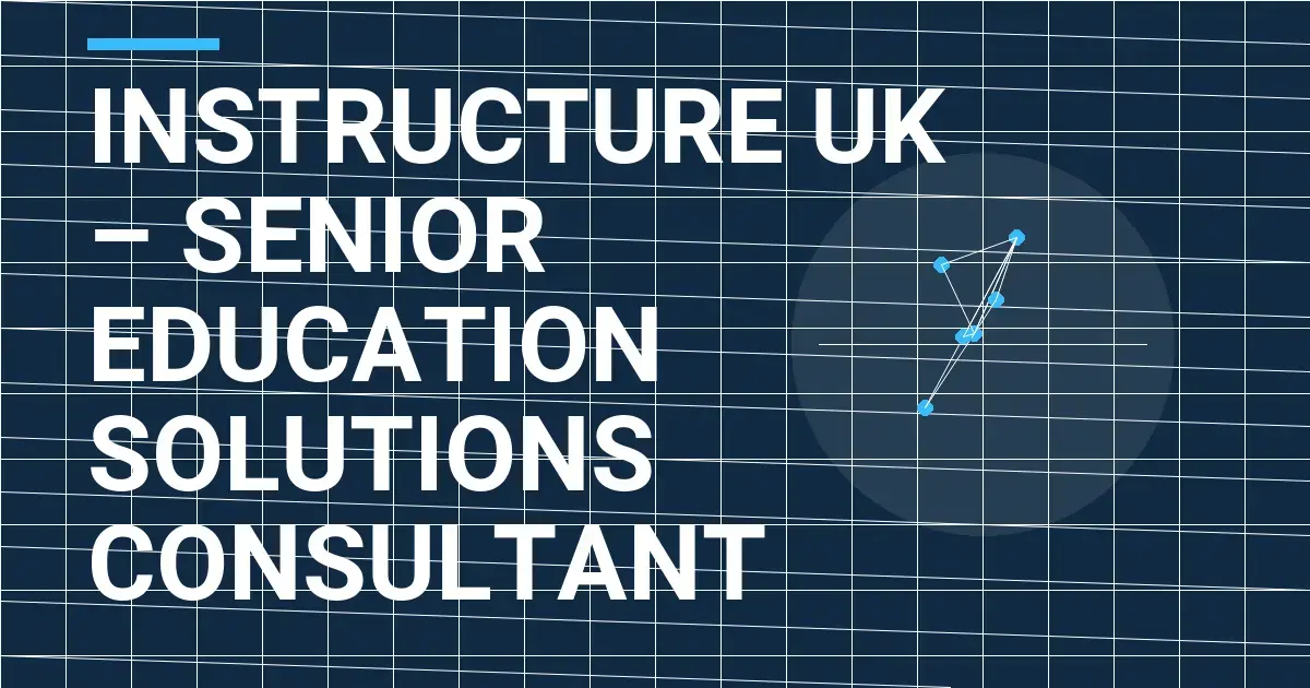 Instructure UK – Senior Education Solutions Consultant