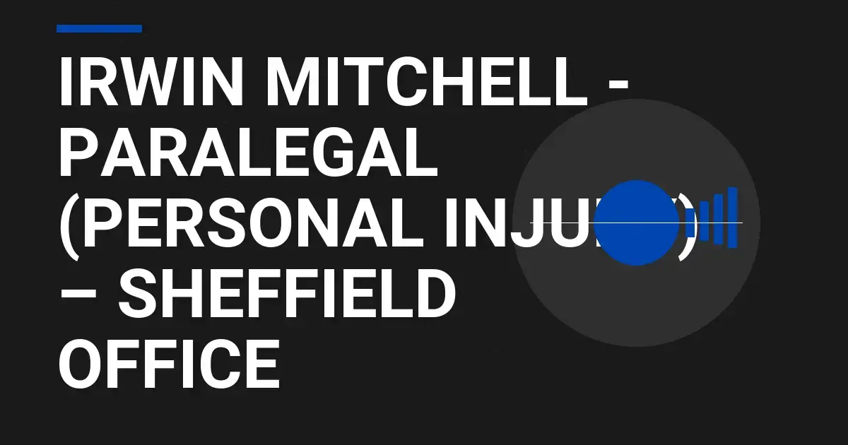 Irwin Mitchell - Paralegal (Personal Injury) – Sheffield Office