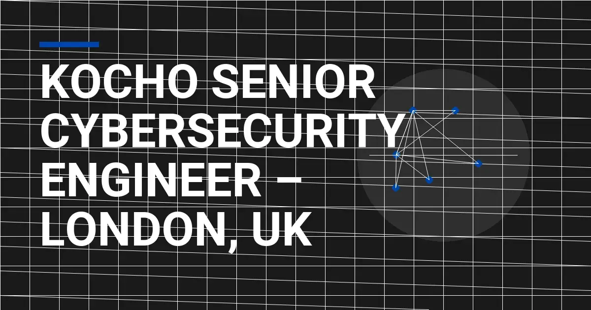 Kocho Senior Cybersecurity Engineer – London, UK