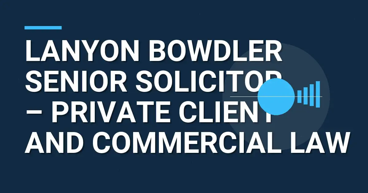 Lanyon Bowdler Senior Solicitor – Private Client and Commercial Law