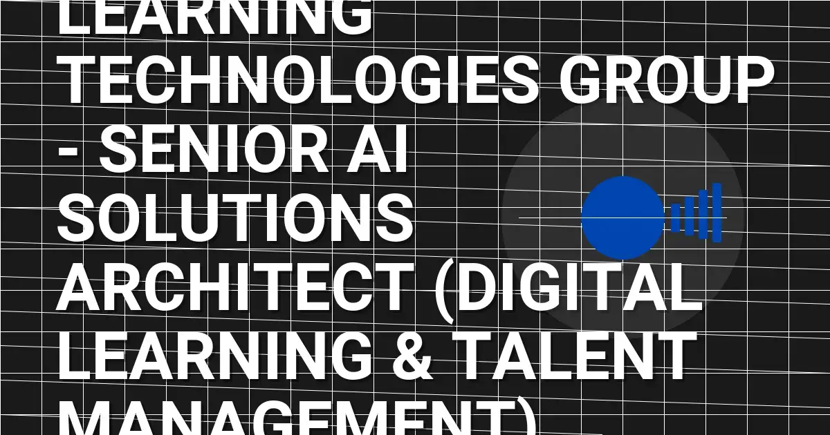 Learning Technologies Group - Senior AI Solutions Architect (Digital Learning & Talent Management)