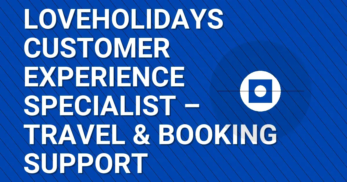 Loveholidays Customer Experience Specialist – Travel & Booking Support
