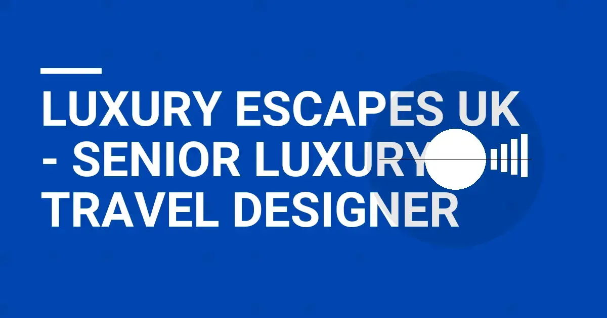 Luxury Escapes UK - Senior Luxury Travel Designer