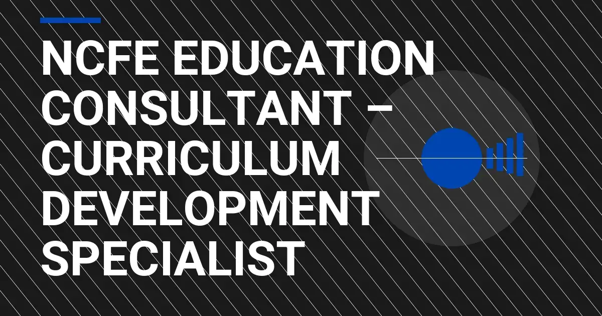 NCFE Education Consultant – Curriculum Development Specialist