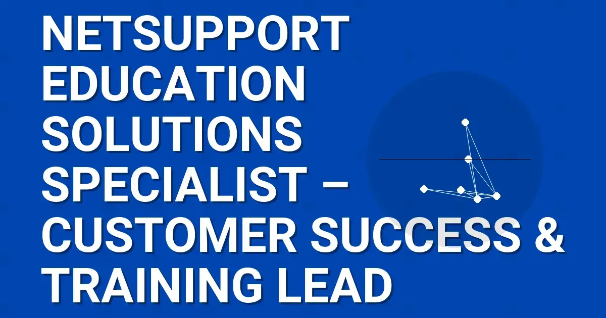 NetSupport Education Solutions Specialist – Customer Success & Training Lead