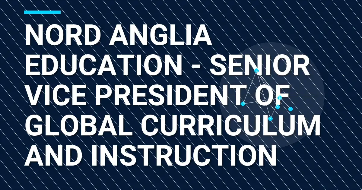 Nord Anglia Education - Senior Vice President of Global Curriculum and Instruction