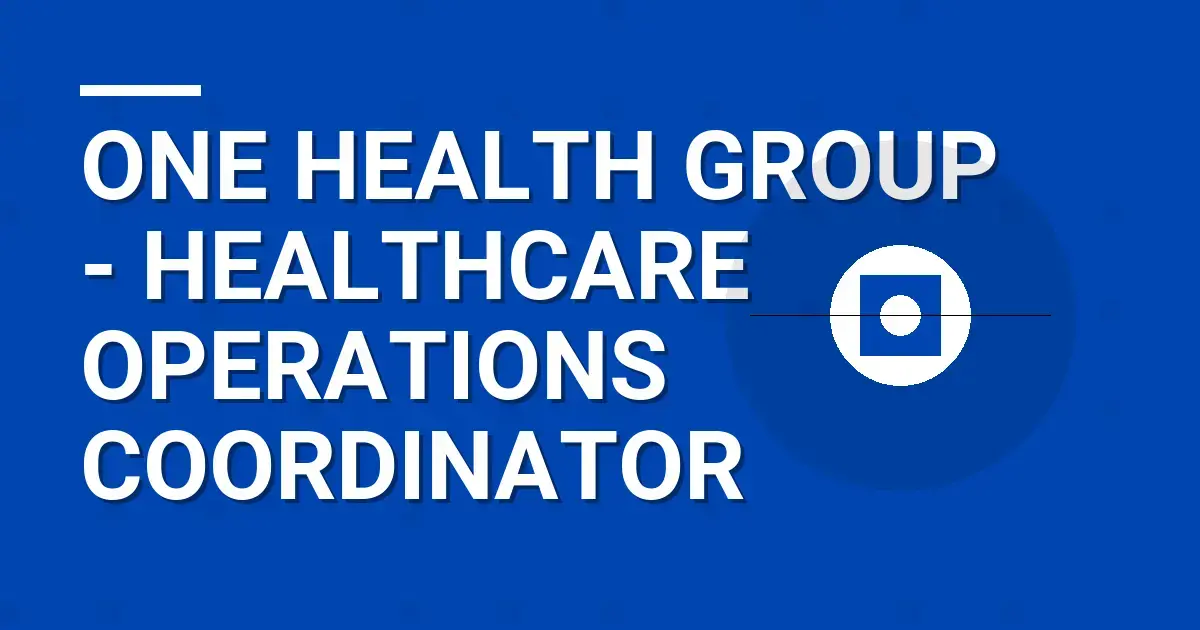 One Health Group - Healthcare Operations Coordinator