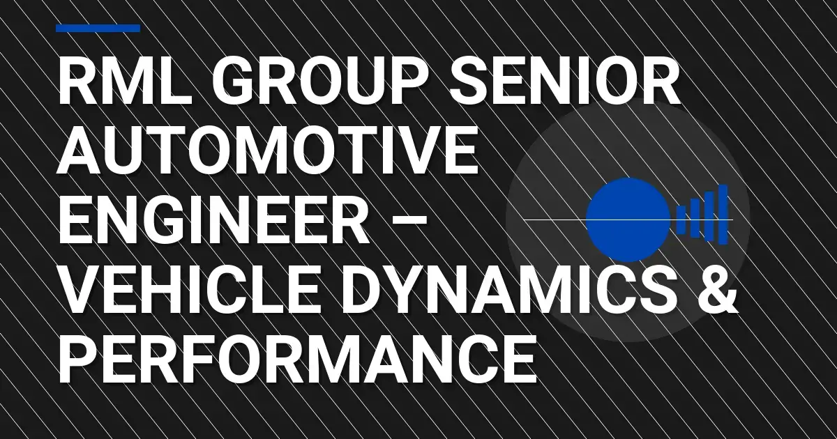 RML Group Senior Automotive Engineer – Vehicle Dynamics & Performance