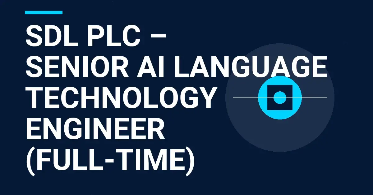 SDL plc – Senior AI Language Technology Engineer (Full-time)