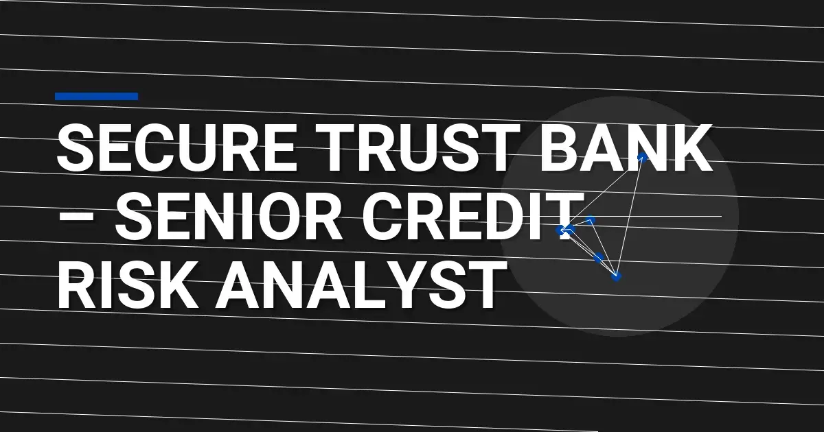 Secure Trust Bank – Senior Credit Risk Analyst