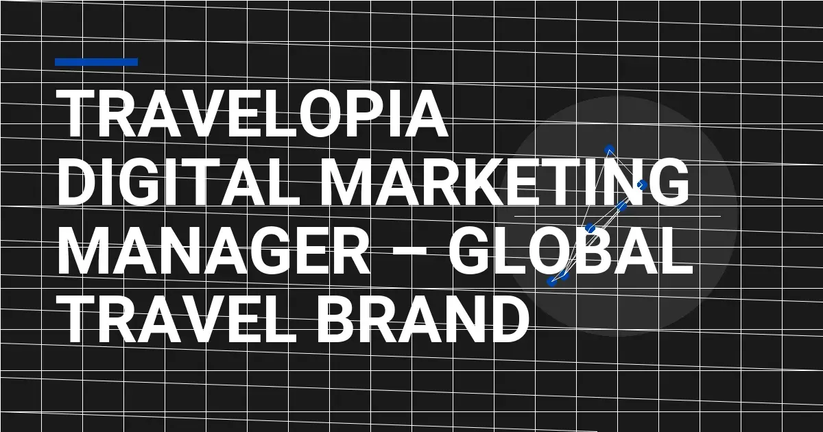 Travelopia Digital Marketing Manager – Global Travel Brand