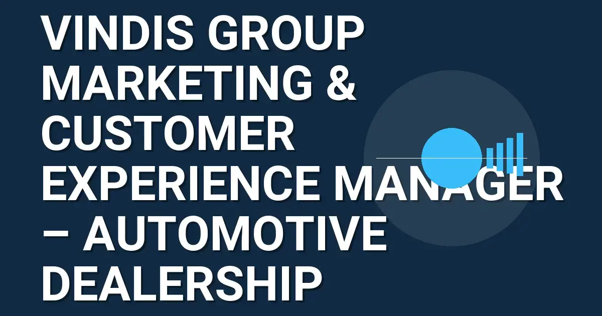 Vindis Group Marketing & Customer Experience Manager – Automotive Dealership