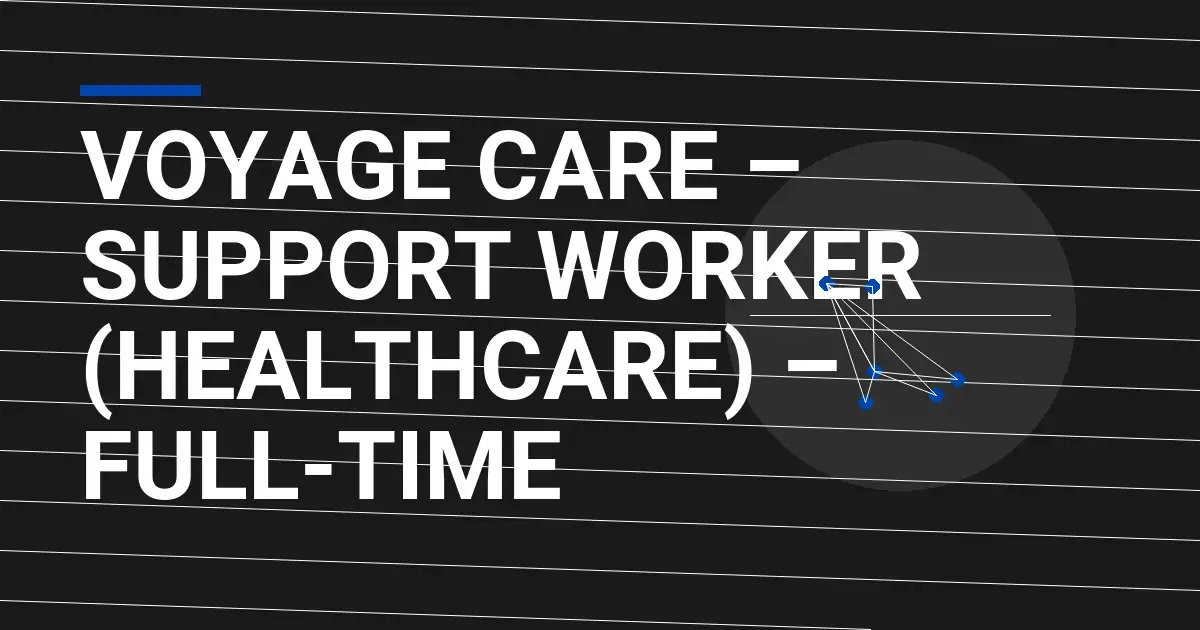 Voyage Care – Support Worker (Healthcare) – Full-Time