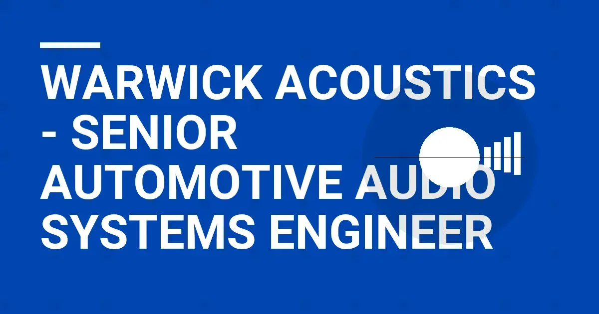 Warwick Acoustics - Senior Automotive Audio Systems Engineer