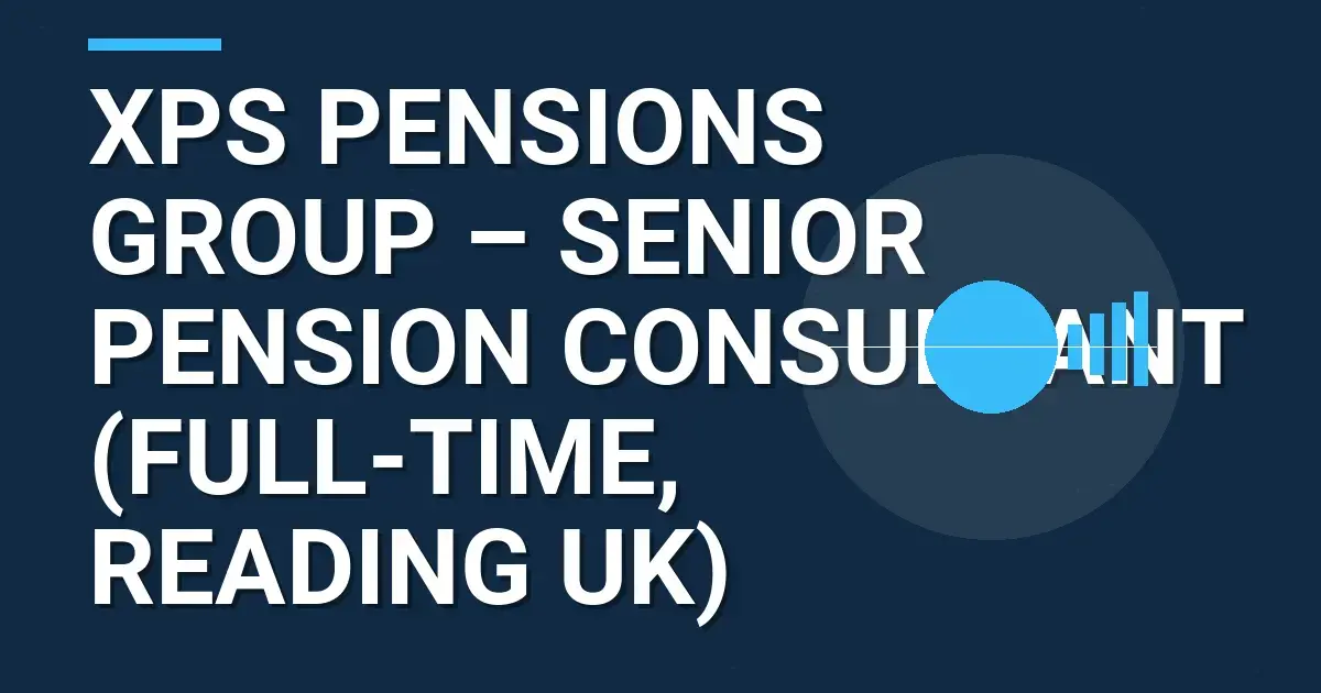 XPS Pensions Group – Senior Pension Consultant (Full-Time, Reading UK)