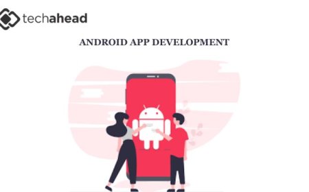 The Ultimate Guide to Choosing an Android App Development Company