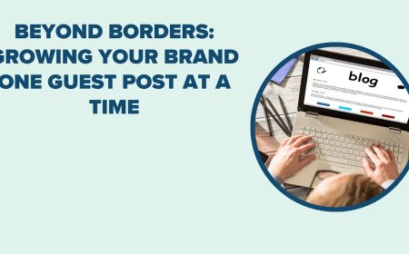 Beyond Borders: Growing Your Brand One Guest Post at a Time